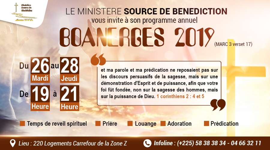 Le Ministère Source de Bénédiction (MSB) organise du mardi 26 au jeudi 28 son programme annuel dénommé BOANERGES à Yamoussoukro, 220 Logements  Zone Z. Tous les chrétiens sont cordialement invités.